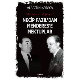 Necip Fazıl'dan Menderes'e Mektuplar - Alaattin Karaca