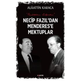 Necip Fazıl'dan Menderes'e Mektuplar - Alaattin Karaca
