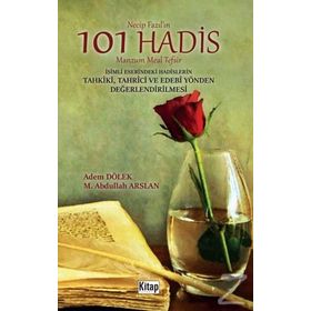 Necip Fazıl’ın 101 Hadis Manzum Meal Tefsir İsimli Eserindeki Hadislerin Tahkiki - Tahrici ve Edebi Yönden Değerlendirilmesi - Adem Dölek M. Abdullah Arslan Abdullah Arslan