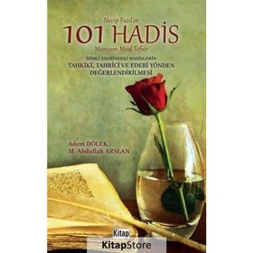 Necip Fazıl’ın 101 Hadis Manzum Meal Tefsir İsimli Eserindeki Hadislerin Tahkiki - Tahrici ve Edebi Yönden Değerlendirilmesi - Adem Dölek M. Abdullah Arslan Abdullah Arslan
