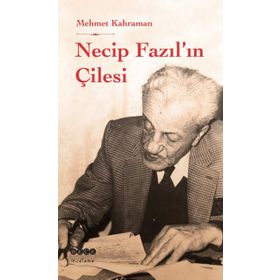 Necip Fazıl’ın Çilesi - Mehmet Kahraman