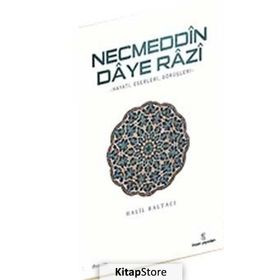 NECMEDDIN DAYE RAZI HAYATI, ESERLERI VE TASAVVUFI GÖRÜŞLERİ - HALIL BALTACI