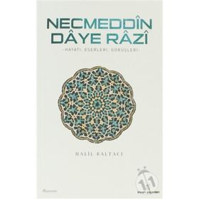 NECMEDDIN DAYE RAZI HAYATI, ESERLERI VE TASAVVUFI GÖRÜŞLERİ - HALIL BALTACI