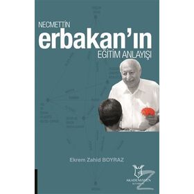 Necmettin Erbakan ın Eğitim Anlayışı - Ekrem Zahid Boyraz