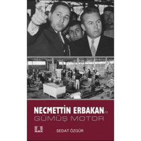 Necmettin Erbakan ve Gümüş Motor - Sedat Özgür