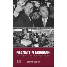 Necmettin Erbakan ve Gümüş Motor - Sedat Özgür