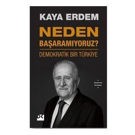 Neden Başaramıyoruz? - Demokratik Bir Türkiye - Kaya Erdem