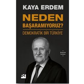 Neden Başaramıyoruz? - Demokratik Bir Türkiye - Kaya Erdem