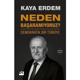 Neden Başaramıyoruz? - Demokratik Bir Türkiye - Kaya Erdem