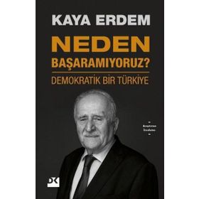 Neden Başaramıyoruz? - Demokratik Bir Türkiye - Kaya Erdem
