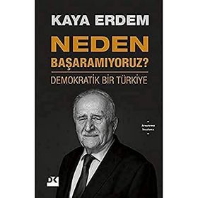 Neden Başaramıyoruz? - Demokratik Bir Türkiye - Kaya Erdem