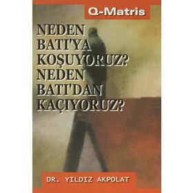 NEDEN BATI`YA KOŞUYORUZ?NEDEN BATI´DAN KAÇIYORUZ? - YILDIZ AKPOLAT