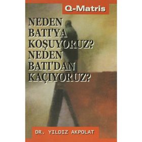 NEDEN BATI`YA KOŞUYORUZ?NEDEN BATI´DAN KAÇIYORUZ? - YILDIZ AKPOLAT