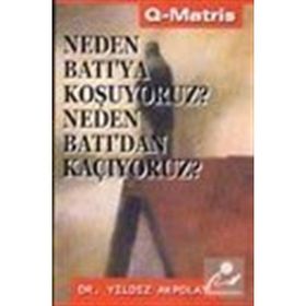 NEDEN BATI`YA KOŞUYORUZ?NEDEN BATI´DAN KAÇIYORUZ? - YILDIZ AKPOLAT