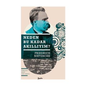 Neden Bu Kadar Akıllıyım? - Friedrich Nietzsche