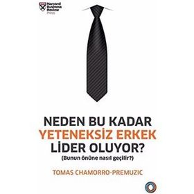Neden Bu Kadar Yeteneksiz Erkek Lider Oluyor? - Tomas Chamorro-Premuzic