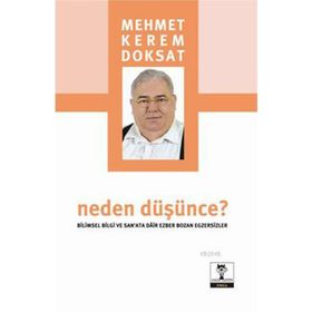 NEDEN DÜŞÜNCE? BILIMSEL BILGI VE SANATA DAIR EZBER BOZAN EGZERSIZLER - MEHMET KEREM DOKSAT
