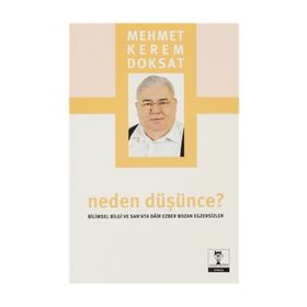 NEDEN DÜŞÜNCE? BILIMSEL BILGI VE SANATA DAIR EZBER BOZAN EGZERSIZLER - MEHMET KEREM DOKSAT