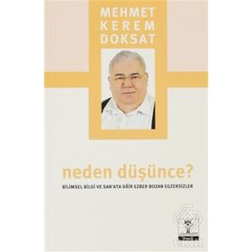 NEDEN DÜŞÜNCE? BILIMSEL BILGI VE SANATA DAIR EZBER BOZAN EGZERSIZLER - MEHMET KEREM DOKSAT