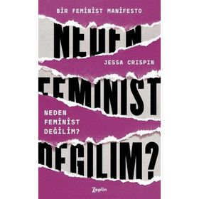 Neden Feminist Değilim? - Jessa Crispin