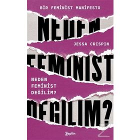Neden Feminist Değilim? - Jessa Crispin