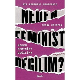 Neden Feminist Değilim? - Jessa Crispin