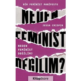 Neden Feminist Değilim? - Jessa Crispin