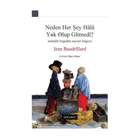 Neden Her Şey Hala Yok Olup Gitmedi? - Jean Baudrillard
