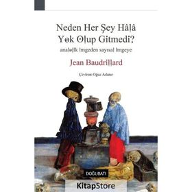 Neden Her Şey Hala Yok Olup Gitmedi? - Jean Baudrillard