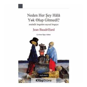 Neden Her Şey Hala Yok Olup Gitmedi? - Jean Baudrillard