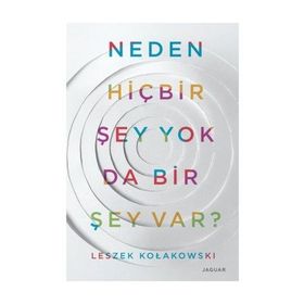 Neden Hiç Bir Şey Yok da Bir Şey Var? - Leszek Kolakowski