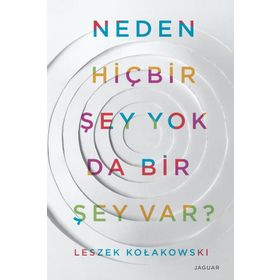 Neden Hiç Bir Şey Yok da Bir Şey Var? - Leszek Kolakowski