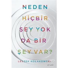 Neden Hiç Bir Şey Yok da Bir Şey Var? - Leszek Kolakowski