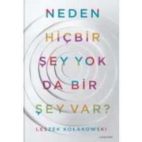 Neden Hiç Bir Şey Yok da Bir Şey Var? - Leszek Kolakowski