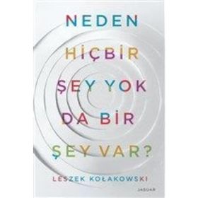 Neden Hiç Bir Şey Yok da Bir Şey Var? - Leszek Kolakowski