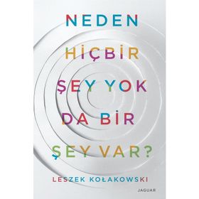 Neden Hiç Bir Şey Yok da Bir Şey Var? - Leszek Kolakowski