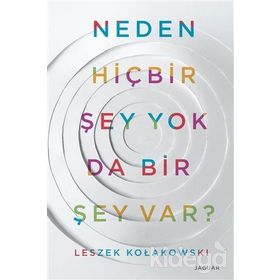 Neden Hiç Bir Şey Yok da Bir Şey Var? - Leszek Kolakowski
