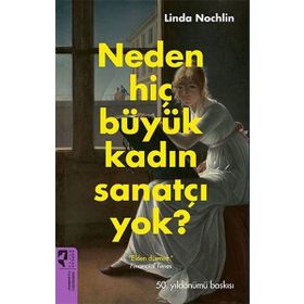 Neden Hiç Büyük Kadın Sanatçı Yok? Linda Nochlin
