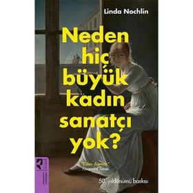 Neden Hiç Büyük Kadın Sanatçı Yok? Linda Nochlin