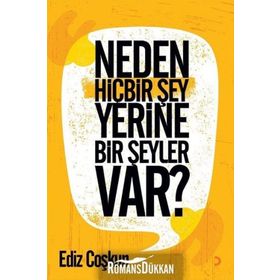 Neden Hiçbir Şey Yerine Bir Şeyler Var? - Ediz Çoşkun