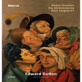 Neden İnsanları Dış Görünüşlerine Göre Yargılarız - Edward Dutton