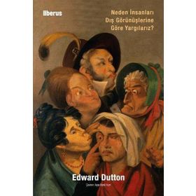 Neden İnsanları Dış Görünüşlerine Göre Yargılarız - Edward Dutton