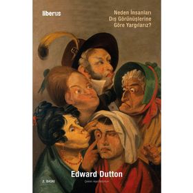 Neden İnsanları Dış Görünüşlerine Göre Yargılarız - Edward Dutton