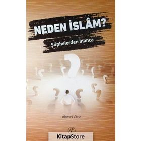 Neden İslam? Şüphelerden İnanca - Ahmet Varol