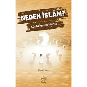 Neden İslam? Şüphelerden İnanca - Ahmet Varol
