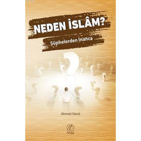 Neden İslam? Şüphelerden İnanca - Ahmet Varol