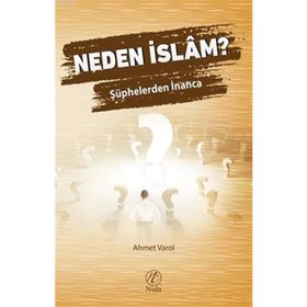 Neden İslam? Şüphelerden İnanca - Ahmet Varol