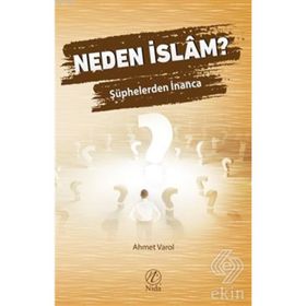 Neden İslam? Şüphelerden İnanca - Ahmet Varol