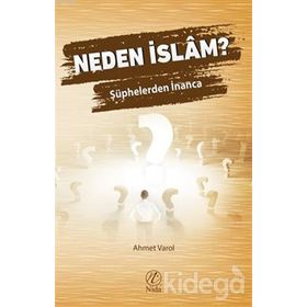Neden İslam? Şüphelerden İnanca - Ahmet Varol