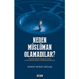 Neden Müslüman Olamadılar - Ahmet Murat Sağlam